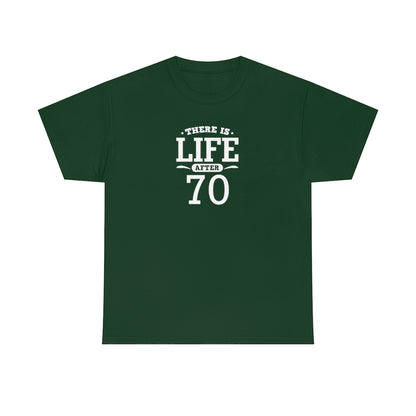 "There is Life After 70" 100% Cotton T-Shirt (Unisex)