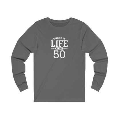 "There is Life After 50" 100% Cotton Long Sleeve Crew Neck T-Shirt