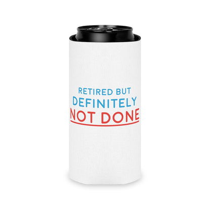 "Retired But Definitely Not Done" White Beer and Soda Can Cooler