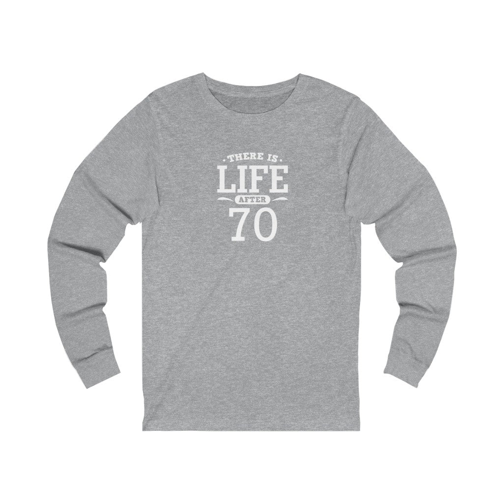 "There is Life After 70" 100% Cotton Long Sleeve Crew Neck T-Shirt