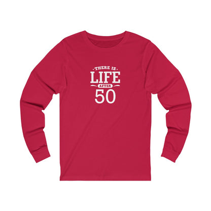 "There is Life After 50" 100% Cotton Long Sleeve Crew Neck T-Shirt