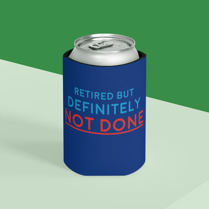 "Retired But Definitely Not Done" Royal Blue Beer and Soda Can Cooler