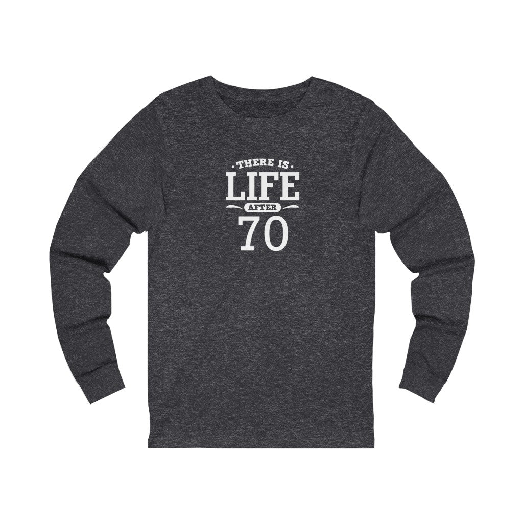 "There is Life After 70" 100% Cotton Long Sleeve Crew Neck T-Shirt
