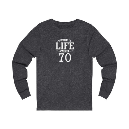 "There is Life After 70" 100% Cotton Long Sleeve Crew Neck T-Shirt