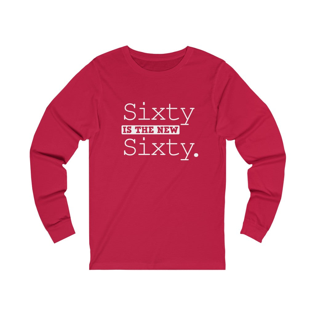 "Sixty IS The New Sixty" 100% Cotton Long Sleeve Crew Neck T-Shirt