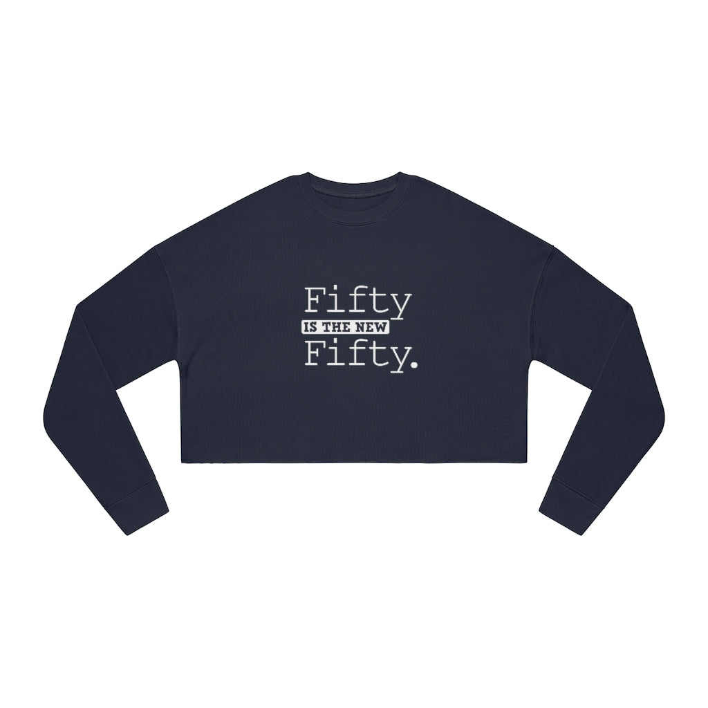 "Fifty IS The New Fifty"  Women's Cropped Sweatshirt