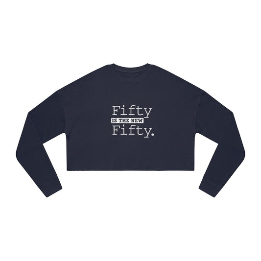 "Fifty IS The New Fifty"  Women's Cropped Sweatshirt