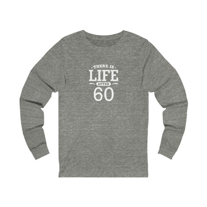 "There is Life After 60" 100% Cotton Long Sleeve Crew Neck T-Shirt