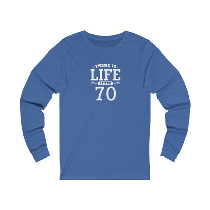 "There is Life After 70" 100% Cotton Long Sleeve Crew Neck T-Shirt