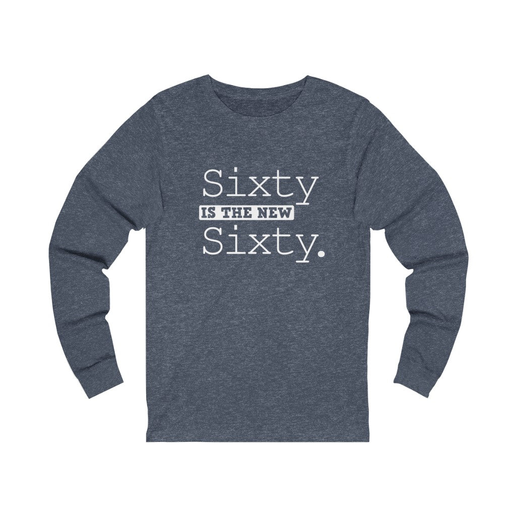 "Sixty IS The New Sixty" 100% Cotton Long Sleeve Crew Neck T-Shirt