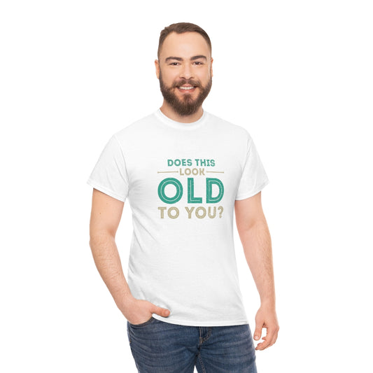 "Does this Look Old to You?" 100% Cotton T-Shirt (Unisex)