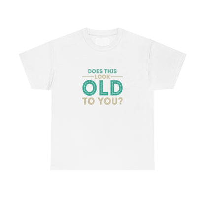 "Does this Look Old to You?" 100% Cotton T-Shirt (Unisex)