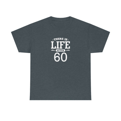 "There is Life After 60" 100% Cotton T-Shirt (Unisex)
