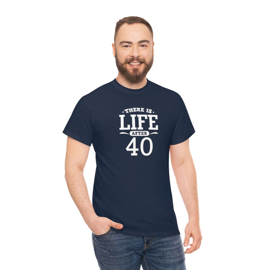 "There is Life After 40" 100% Cotton T-Shirt (Unisex)