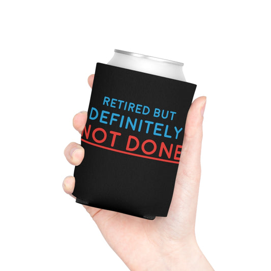 "Retired But Definitely Not Done" Black Beer and Soda Can Cooler