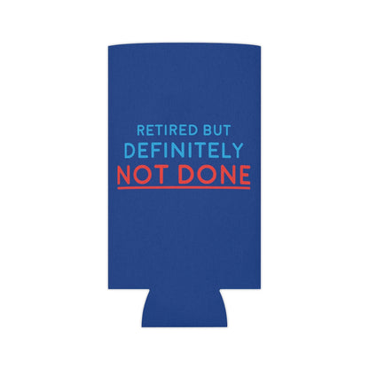 "Retired But Definitely Not Done" Royal Blue Beer and Soda Can Cooler