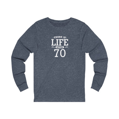 "There is Life After 70" 100% Cotton Long Sleeve Crew Neck T-Shirt