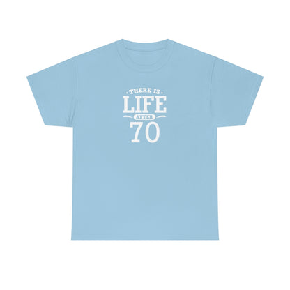 "There is Life After 70" 100% Cotton T-Shirt (Unisex)