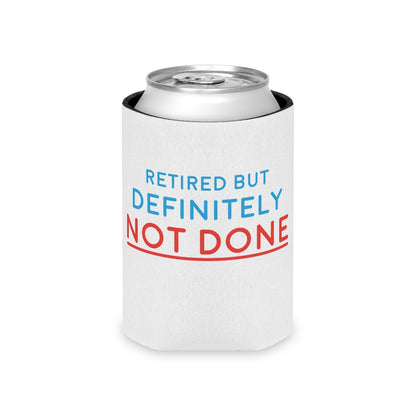 "Retired But Definitely Not Done" White Beer and Soda Can Cooler