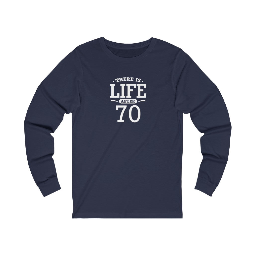 "There is Life After 70" 100% Cotton Long Sleeve Crew Neck T-Shirt