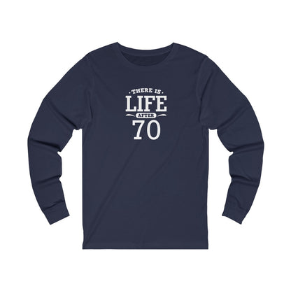 "There is Life After 70" 100% Cotton Long Sleeve Crew Neck T-Shirt