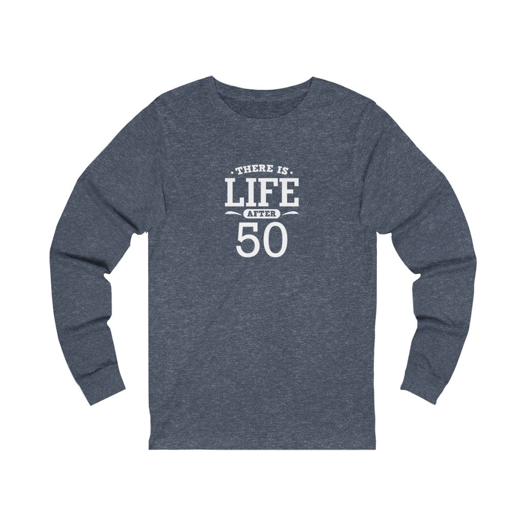 "There is Life After 50" 100% Cotton Long Sleeve Crew Neck T-Shirt