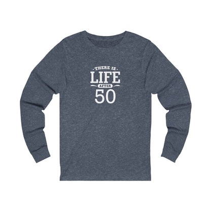 "There is Life After 50" 100% Cotton Long Sleeve Crew Neck T-Shirt