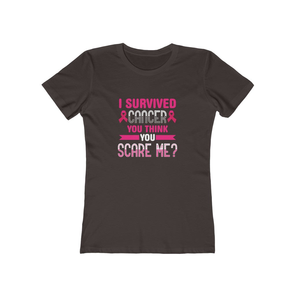 "I Survived Cancer, You Think You Scare Me" 100% Cotton Women's Boyfriend T-Shirt
