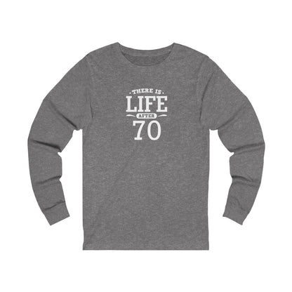 "There is Life After 70" 100% Cotton Long Sleeve Crew Neck T-Shirt