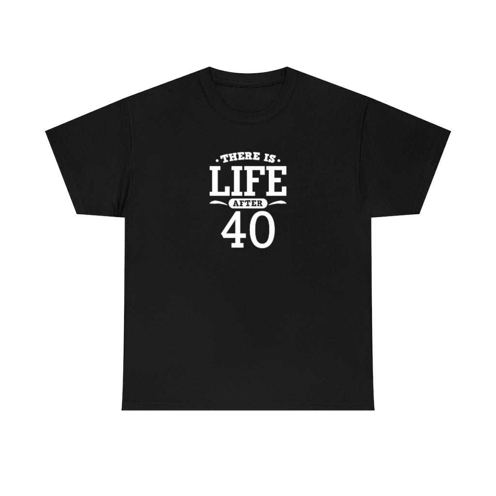 "There is Life After 40" 100% Cotton T-Shirt (Unisex)