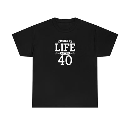 "There is Life After 40" 100% Cotton T-Shirt (Unisex)