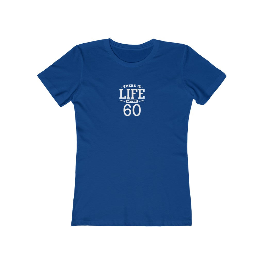 "There is Life After 60"" 100% Cotton Women's Boyfriend T-Shirt