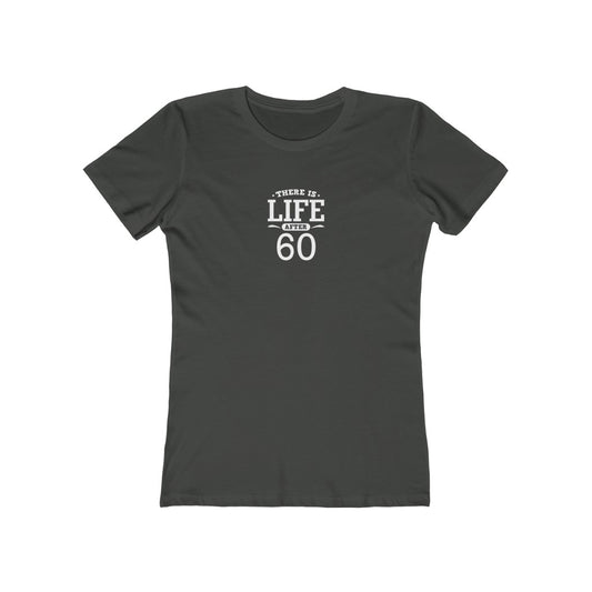 "There is Life After 60"" 100% Cotton Women's Boyfriend T-Shirt