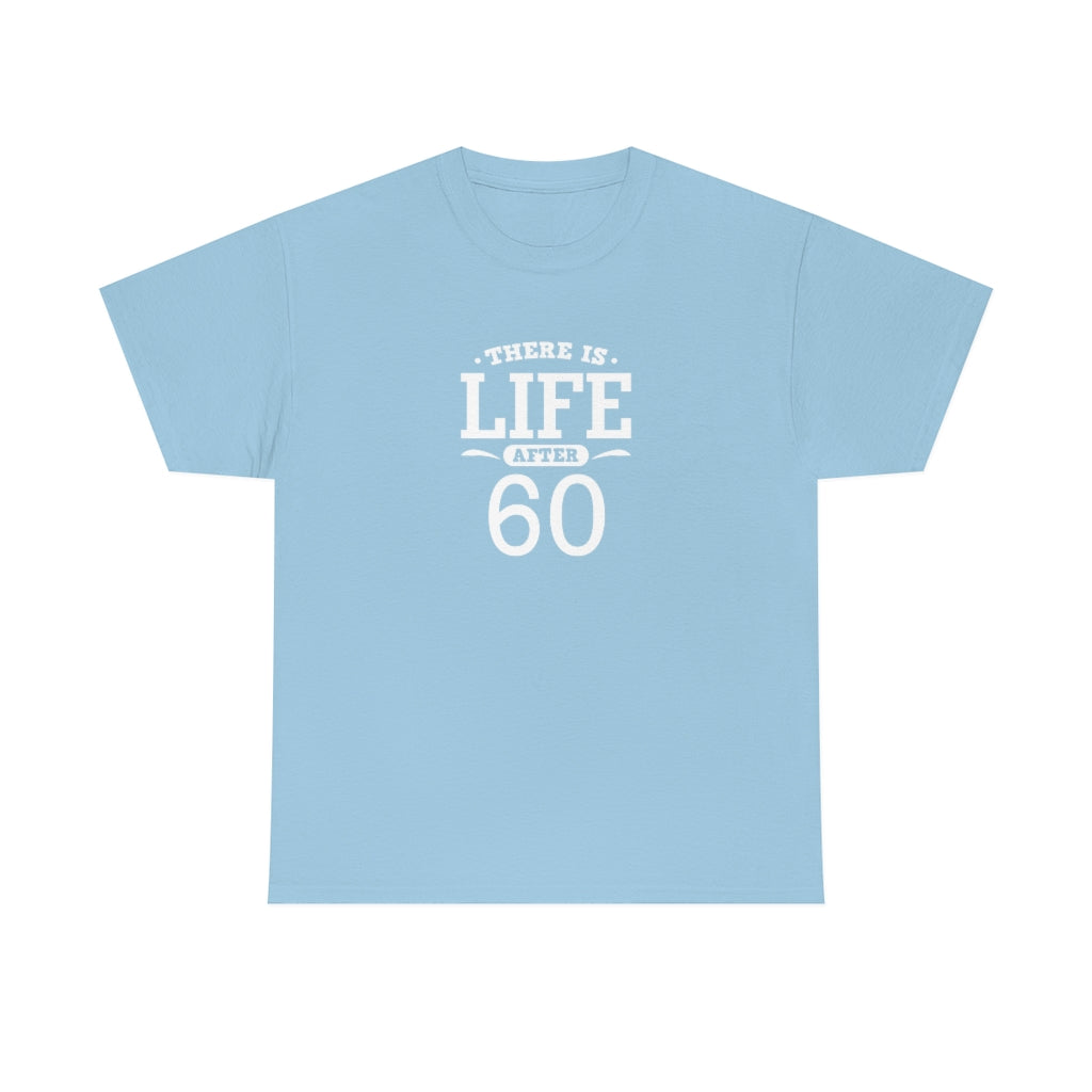 "There is Life After 60" 100% Cotton T-Shirt (Unisex)