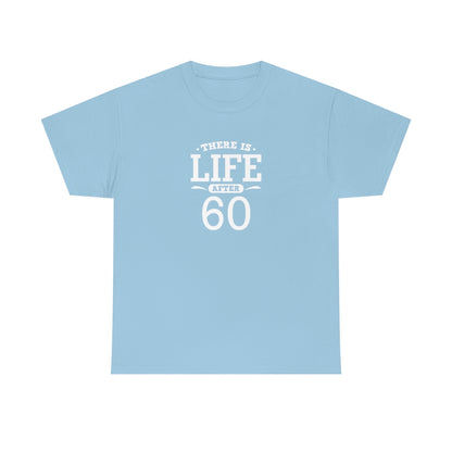 "There is Life After 60" 100% Cotton T-Shirt (Unisex)