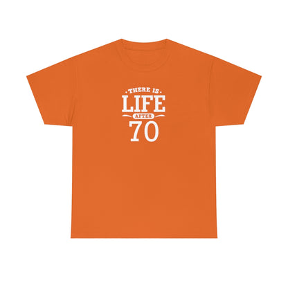 "There is Life After 70" 100% Cotton T-Shirt (Unisex)