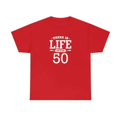 "There is Life After 50" 100% Cotton T-Shirt (Unisex)
