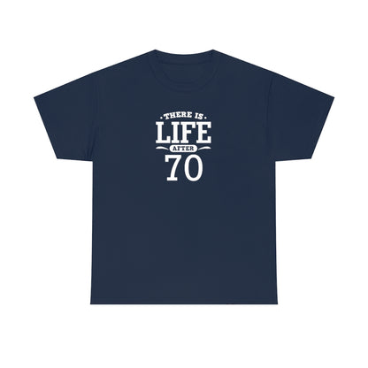"There is Life After 70" 100% Cotton T-Shirt (Unisex)
