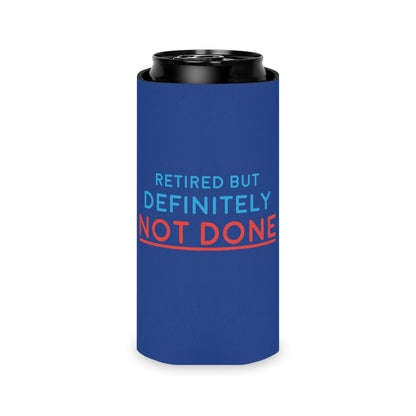 "Retired But Definitely Not Done" Royal Blue Beer and Soda Can Cooler