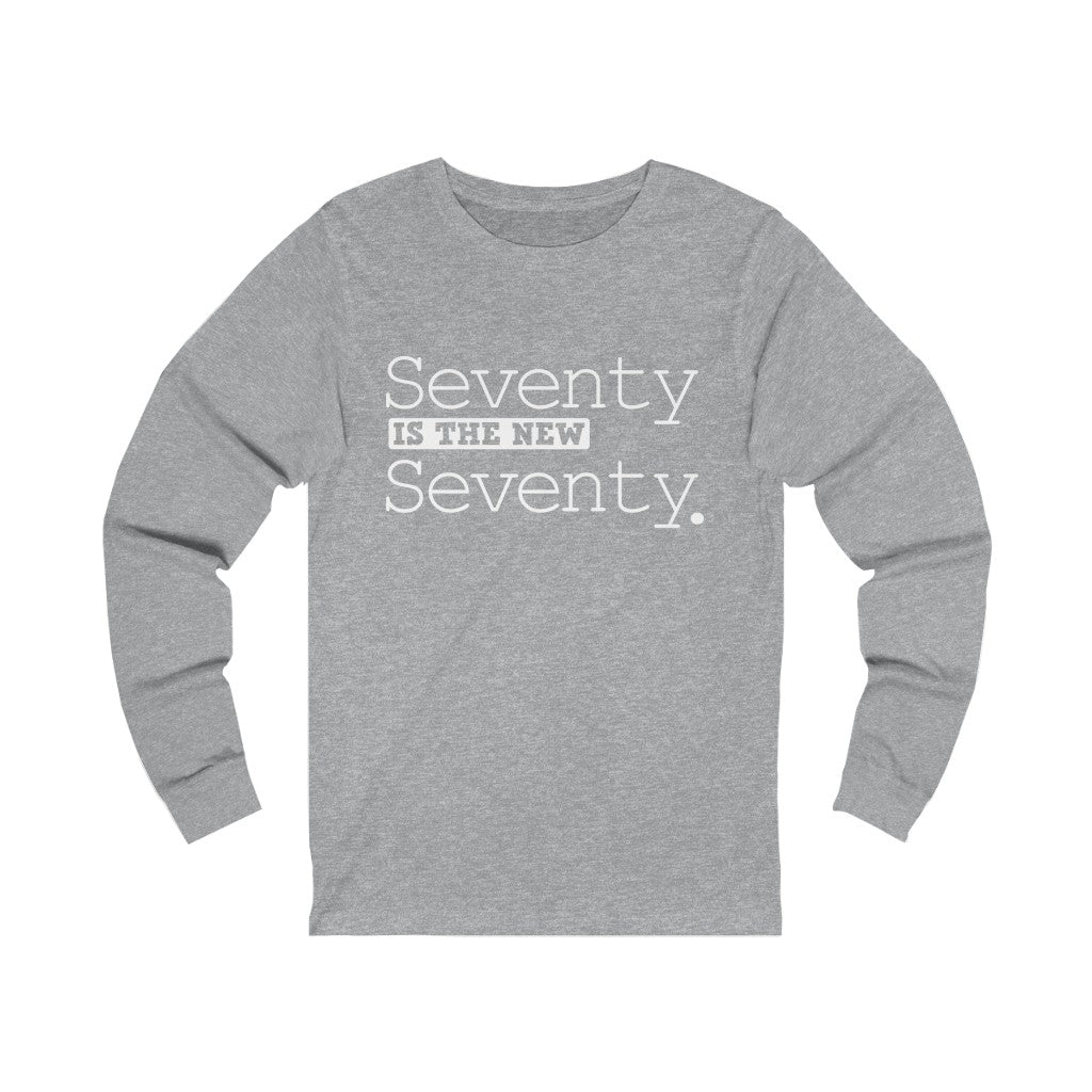 "Seventy IS The New Seventy" 100% Cotton Long Sleeve Crew Neck T-Shirt