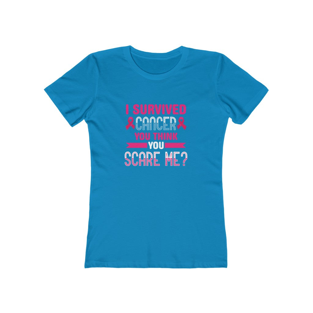 "I Survived Cancer, You Think You Scare Me" 100% Cotton Women's Boyfriend T-Shirt