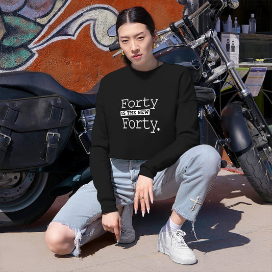 "Forty IS The New Forty"  Women's Cropped Sweatshirt