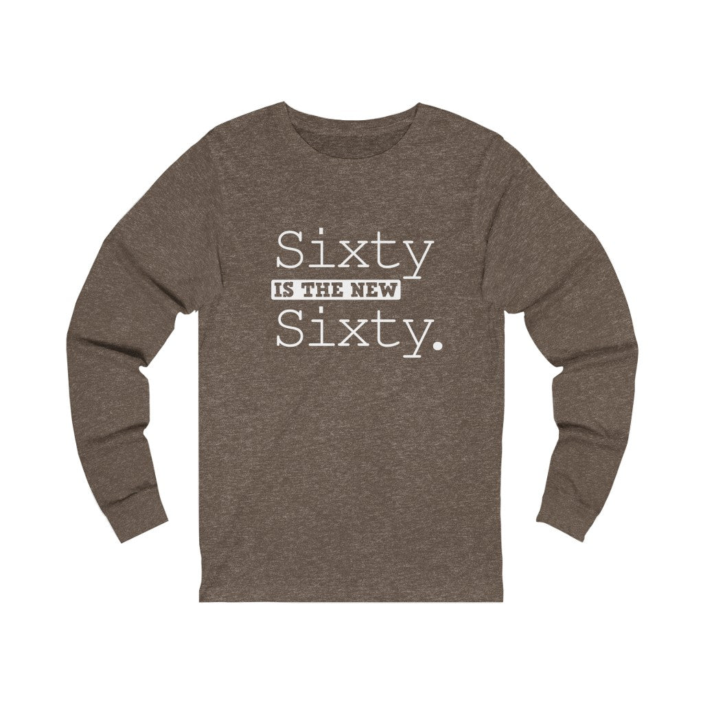 "Sixty IS The New Sixty" 100% Cotton Long Sleeve Crew Neck T-Shirt
