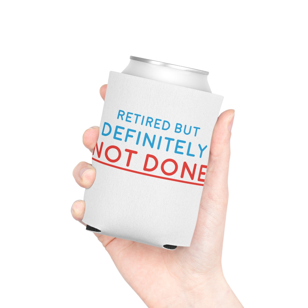 "Retired But Definitely Not Done" White Beer and Soda Can Cooler