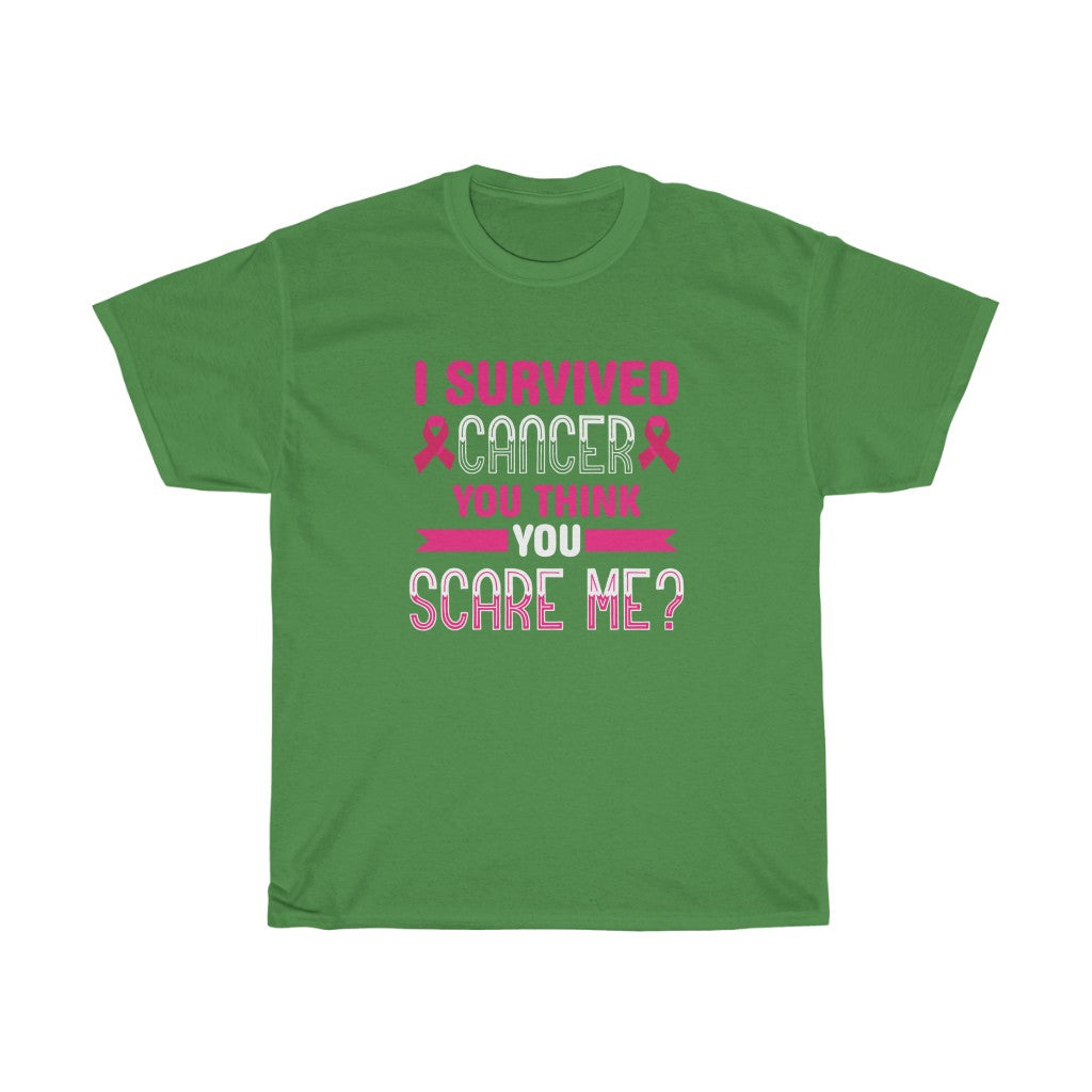 "I Survived Cancer, You Think You Scare Me" 100% Cotton Adult T-Shirt (Unisex)
