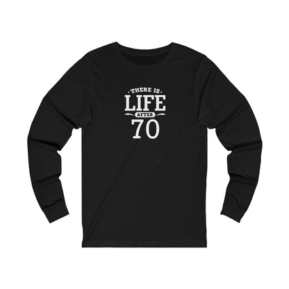 "There is Life After 70" 100% Cotton Long Sleeve Crew Neck T-Shirt