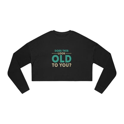 "Does This Look Old To You?"  Women's Cropped Sweatshirt
