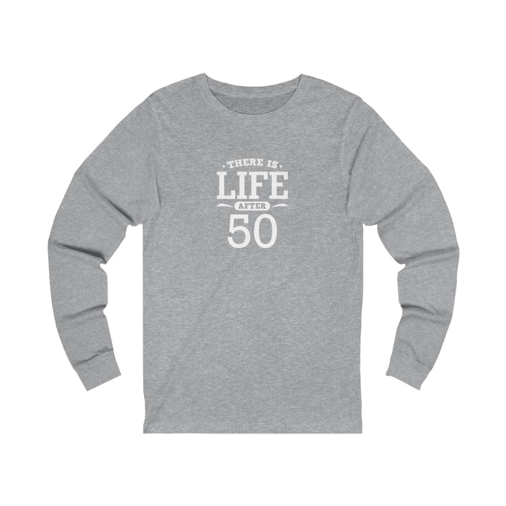 "There is Life After 50" 100% Cotton Long Sleeve Crew Neck T-Shirt