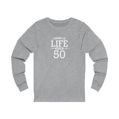 "There is Life After 50" 100% Cotton Long Sleeve Crew Neck T-Shirt