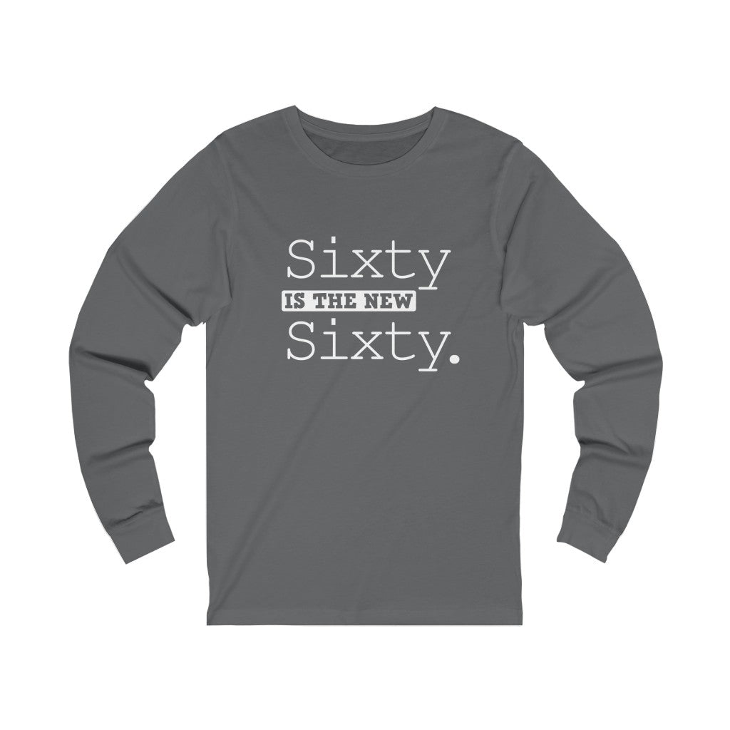 "Sixty IS The New Sixty" 100% Cotton Long Sleeve Crew Neck T-Shirt
